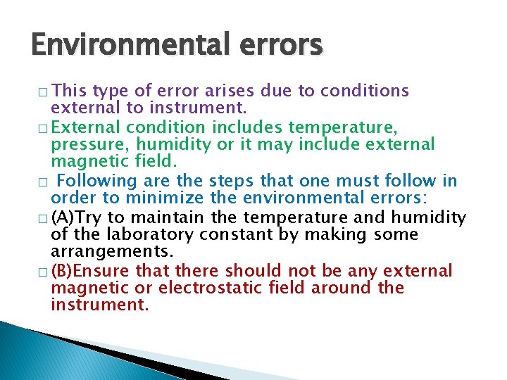 Environmental errors � This type of error arises due to conditions external to instrument.