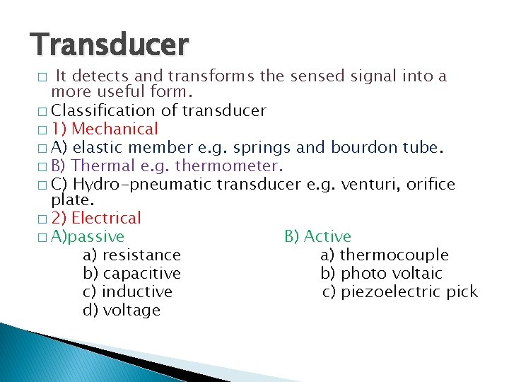 Transducer It detects and transforms the sensed signal into a more useful form. �