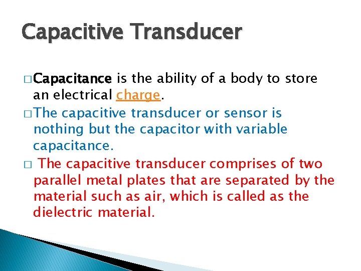 Capacitive Transducer � Capacitance is the ability of a body to store an electrical