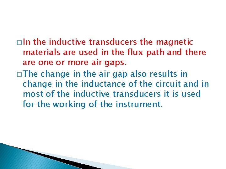 � In the inductive transducers the magnetic materials are used in the flux path