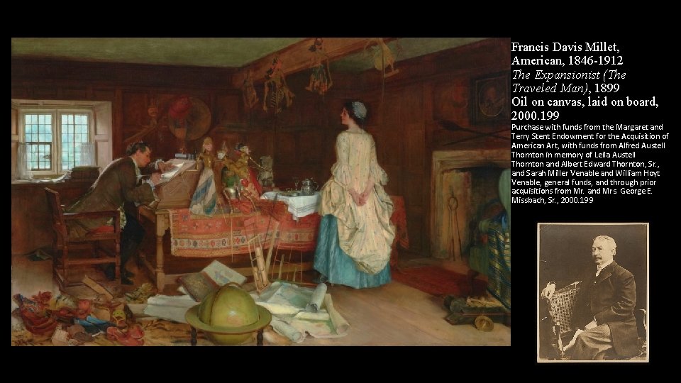 Francis Davis Millet, American, 1846 -1912 The Expansionist (The Traveled Man), 1899 Oil on