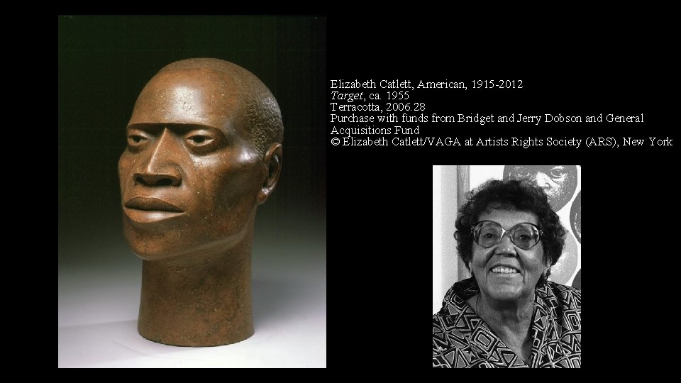 Elizabeth Catlett, American, 1915 -2012 Target, ca. 1955 Terracotta, 2006. 28 Purchase with funds