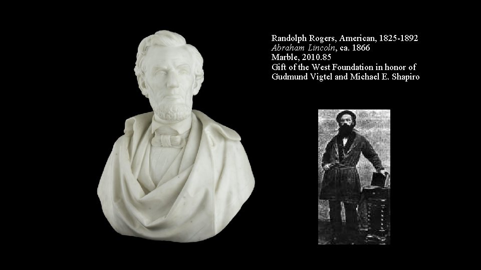 Randolph Rogers, American, 1825 -1892 Abraham Lincoln, ca. 1866 Marble, 2010. 85 Gift of