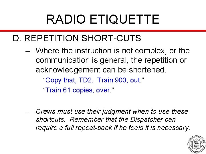 RADIO ETIQUETTE D. REPETITION SHORT-CUTS – Where the instruction is not complex, or the