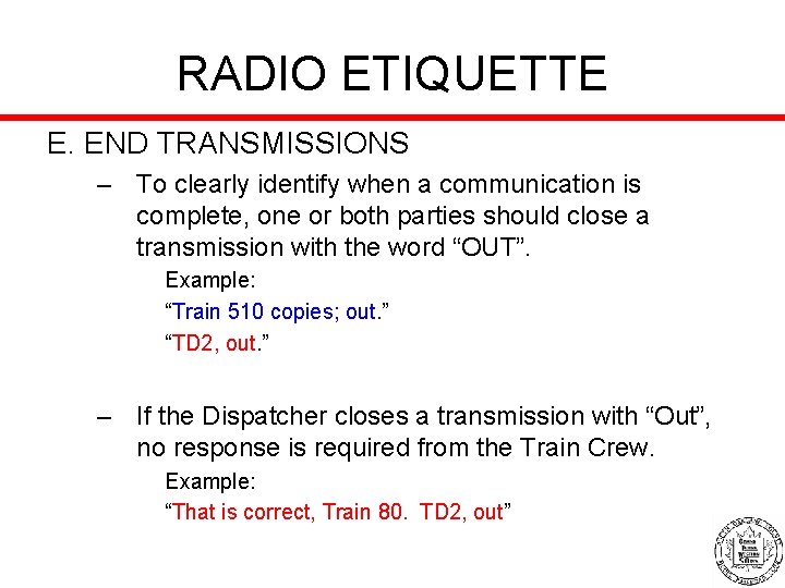 RADIO ETIQUETTE E. END TRANSMISSIONS – To clearly identify when a communication is complete,