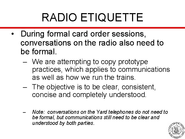 RADIO ETIQUETTE • During formal card order sessions, conversations on the radio also need