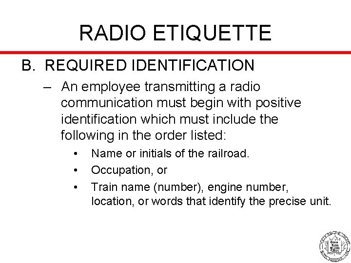 RADIO ETIQUETTE B. REQUIRED IDENTIFICATION – An employee transmitting a radio communication must begin