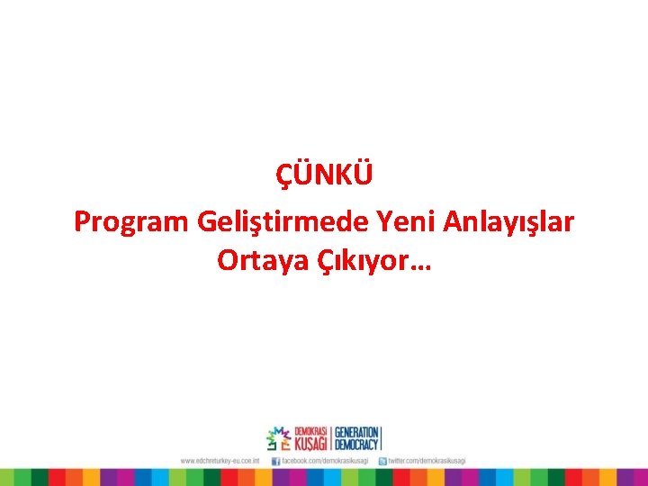 ÇÜNKÜ Program Geliştirmede Yeni Anlayışlar Ortaya Çıkıyor… 