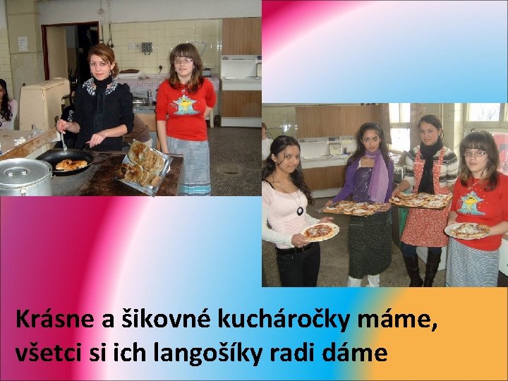  Krásne a šikovné kucháročky máme, všetci si ich langošíky radi dáme 