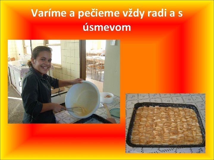 Varíme a pečieme vždy radi a s úsmevom 