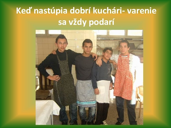 Keď nastúpia dobrí kuchári- varenie sa vždy podarí 