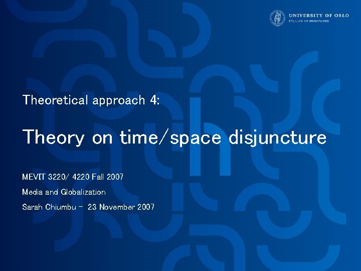 Theoretical approach 4: Theory on time/space disjuncture MEVIT 3220/ 4220 Fall 2007 Media and Theoretical approach 4: Theory on time/space disjuncture MEVIT 3220/ 4220 Fall 2007 Media and