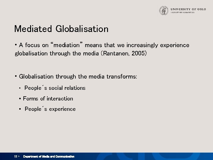 Mediated Globalisation • A focus on “mediation” means that we increasingly experience globalisation through Mediated Globalisation • A focus on “mediation” means that we increasingly experience globalisation through