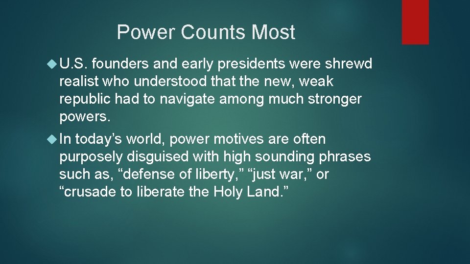 Power Counts Most U. S. founders and early presidents were shrewd realist who understood