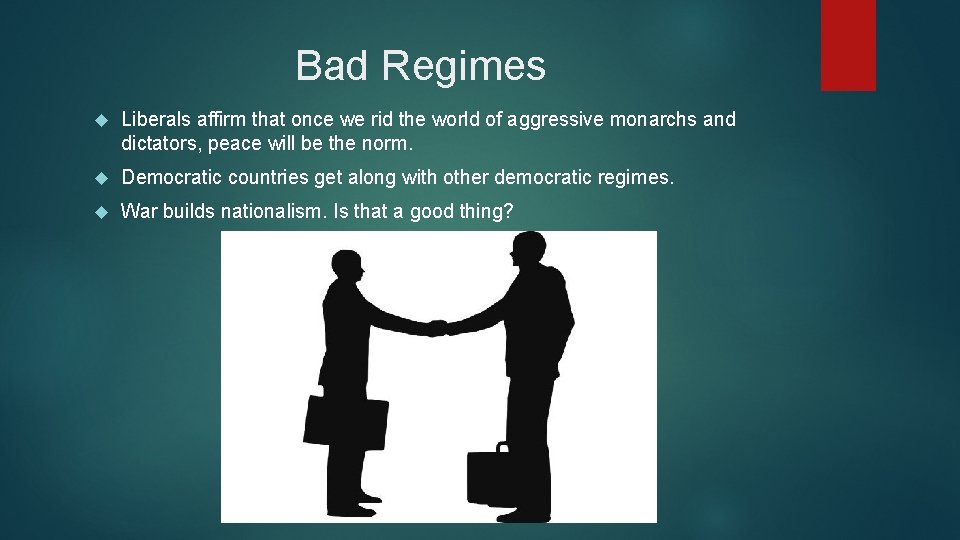 Bad Regimes Liberals affirm that once we rid the world of aggressive monarchs and