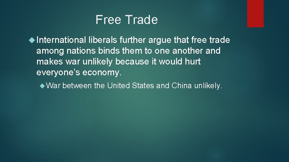 Free Trade International liberals further argue that free trade among nations binds them to