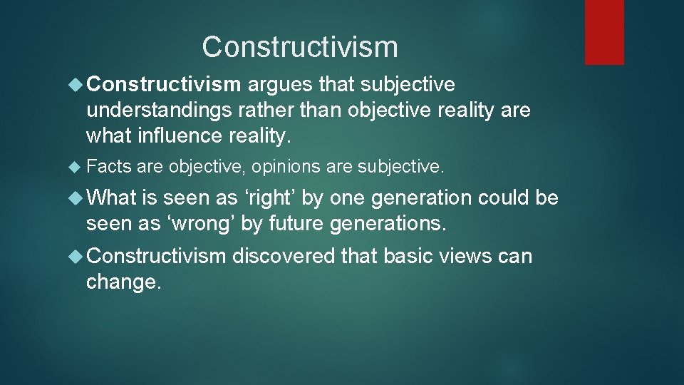 Constructivism argues that subjective understandings rather than objective reality are what influence reality. Facts