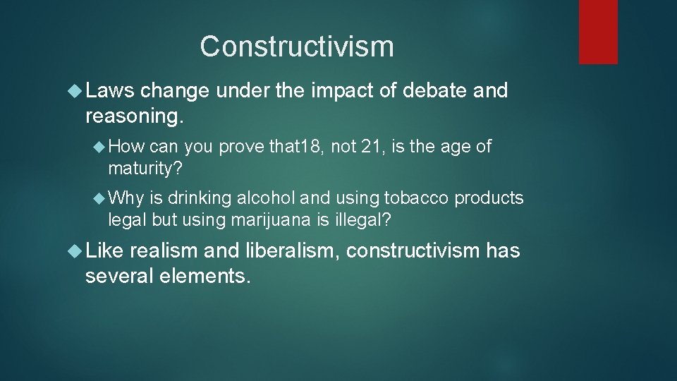 Constructivism Laws change under the impact of debate and reasoning. How can you prove