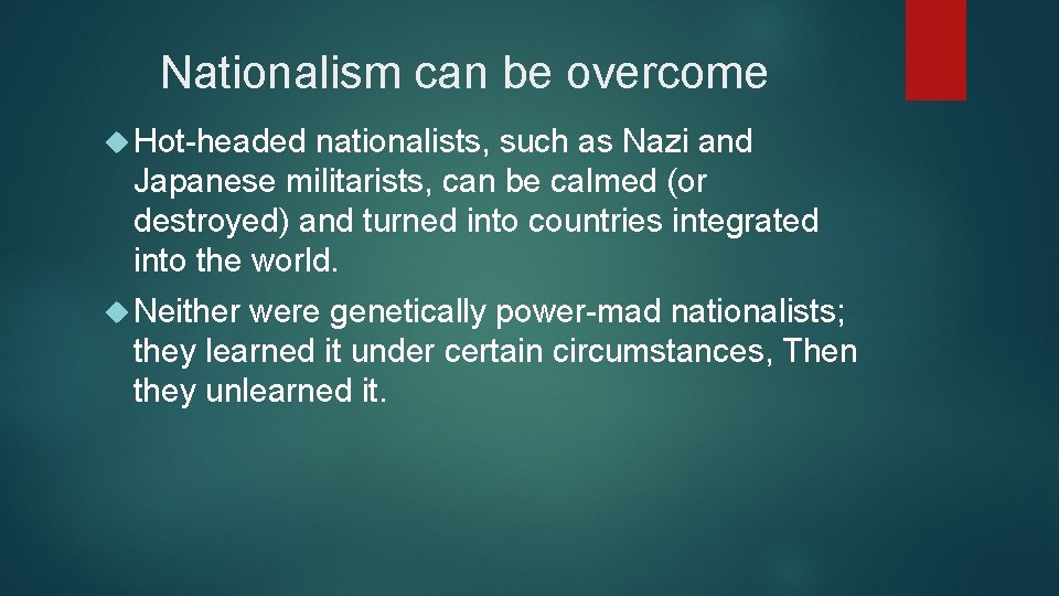 Nationalism can be overcome Hot-headed nationalists, such as Nazi and Japanese militarists, can be