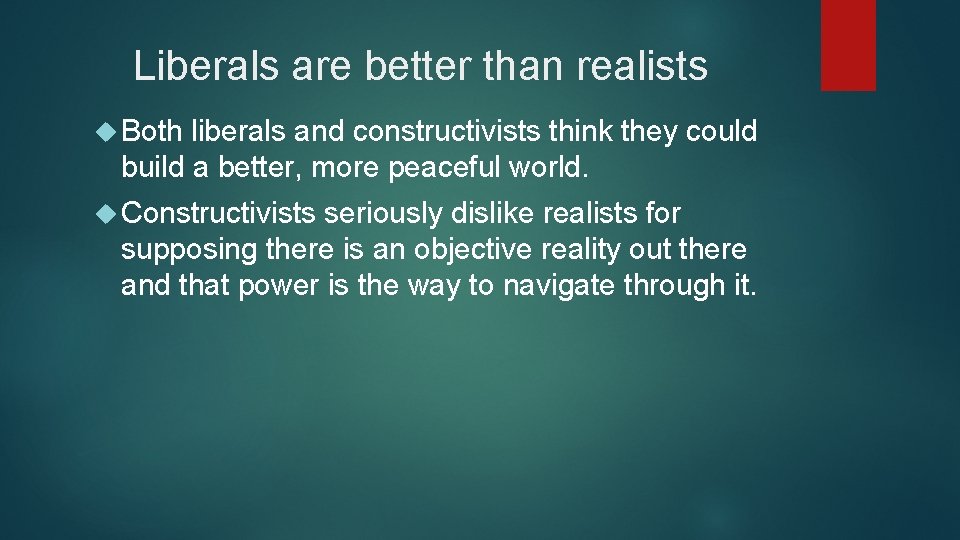 Liberals are better than realists Both liberals and constructivists think they could build a