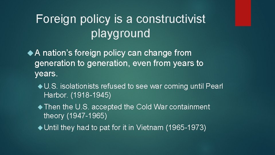Foreign policy is a constructivist playground A nation’s foreign policy can change from generation