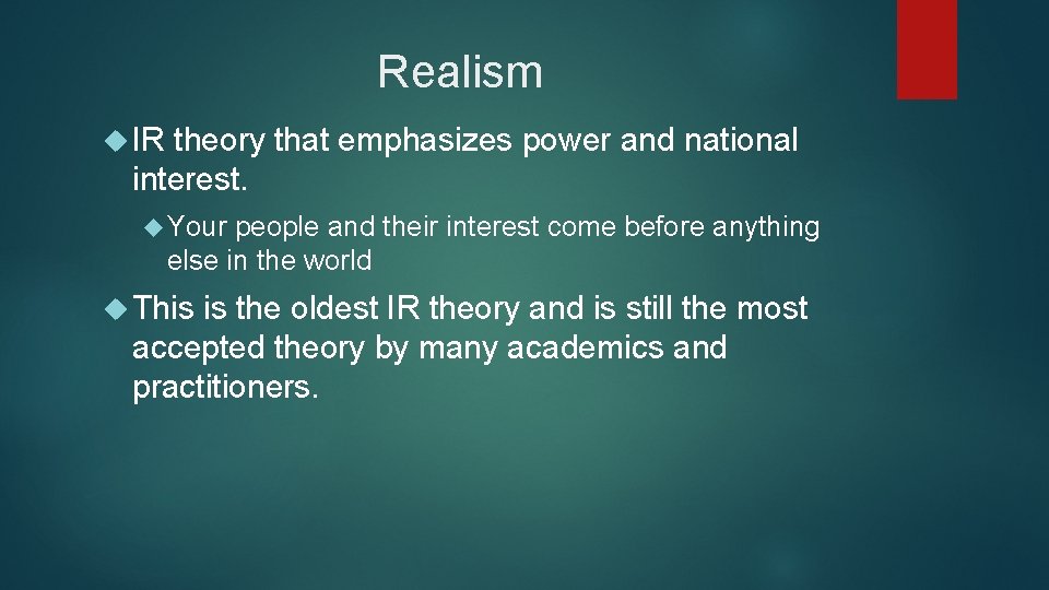 Realism IR theory that emphasizes power and national interest. Your people and their interest
