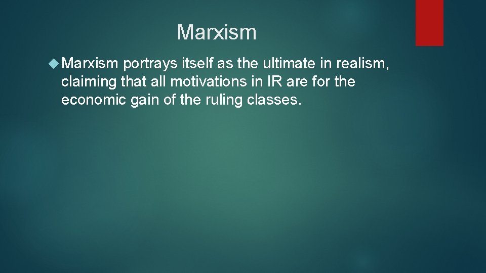 Marxism portrays itself as the ultimate in realism, claiming that all motivations in IR