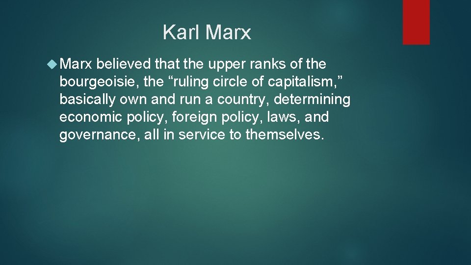 Karl Marx believed that the upper ranks of the bourgeoisie, the “ruling circle of