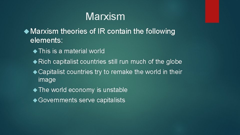 Marxism theories of IR contain the following elements: This is a material world Rich