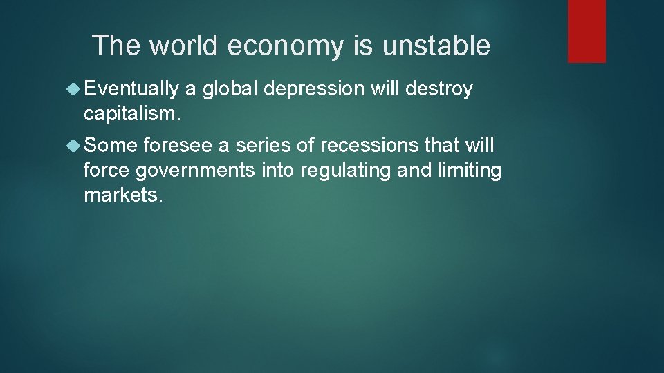 The world economy is unstable Eventually a global depression will destroy capitalism. Some foresee