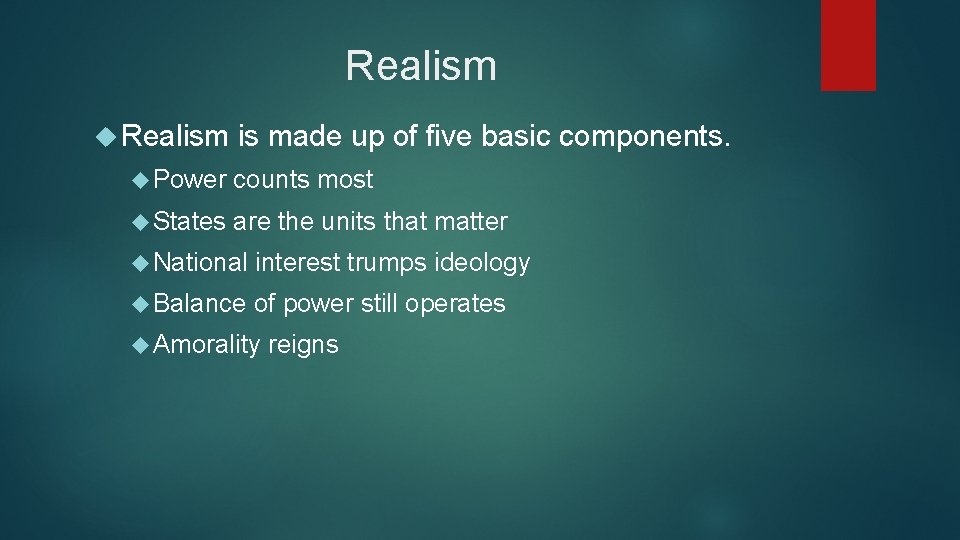 Realism is made up of five basic components. Power counts most States are the