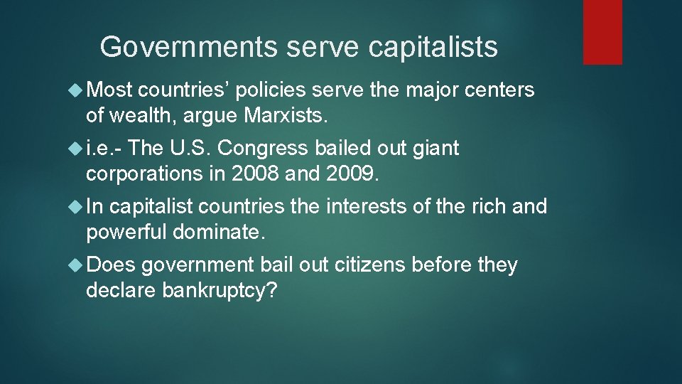 Governments serve capitalists Most countries’ policies serve the major centers of wealth, argue Marxists.