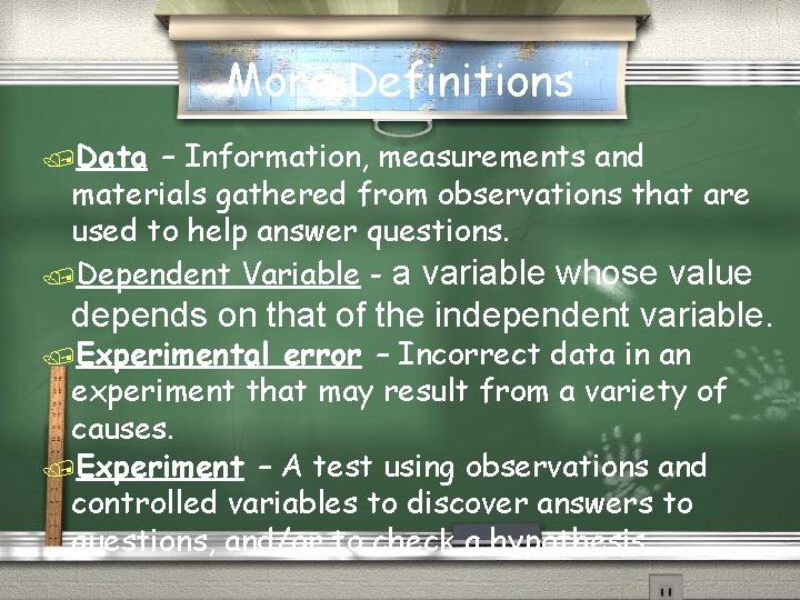 More Definitions /Data – Information, measurements and materials gathered from observations that are used
