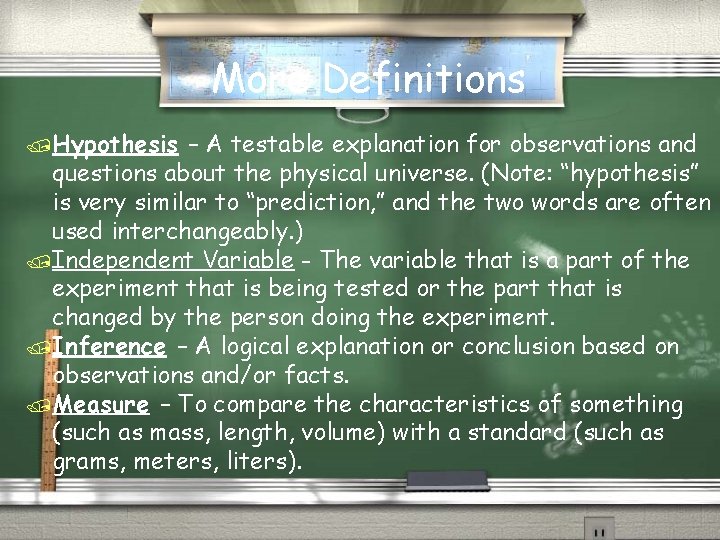 More Definitions /Hypothesis – A testable explanation for observations and questions about the physical