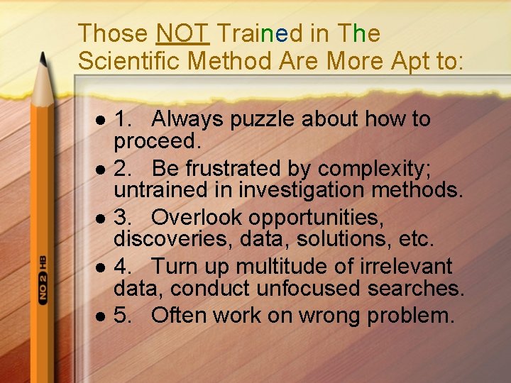 Those NOT Trained in The Scientific Method Are More Apt to: l l l