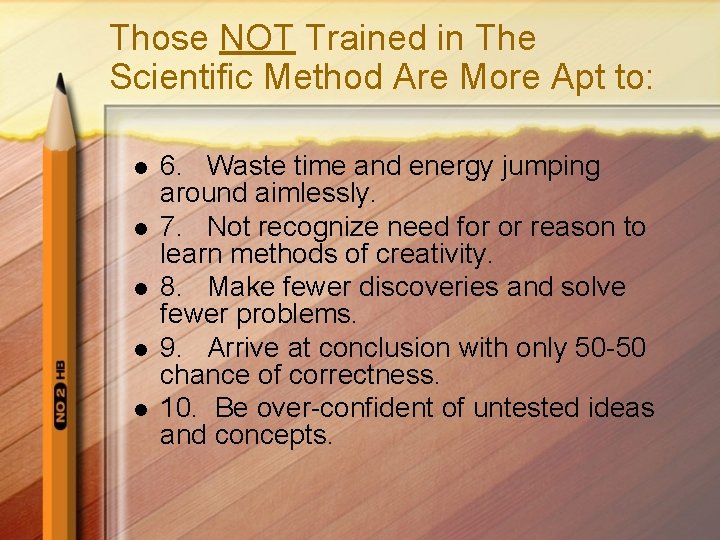 Those NOT Trained in The Scientific Method Are More Apt to: l l l