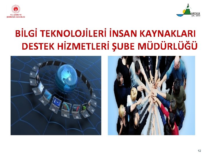 BİLGİ TEKNOLOJİLERİ İNSAN KAYNAKLARI DESTEK HİZMETLERİ ŞUBE MÜDÜRLÜĞÜ 12 