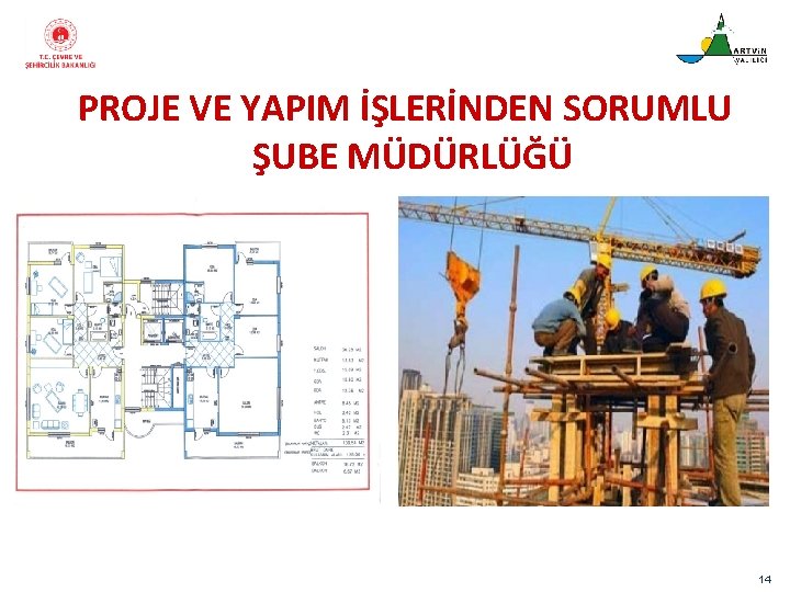  PROJE VE YAPIM İŞLERİNDEN SORUMLU ŞUBE MÜDÜRLÜĞÜ 14 