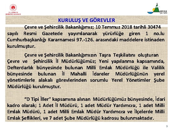  KURULUŞ VE GÖREVLER Çevre ve Şehircilik Bakanlığımız; 10 Temmuz 2018 tarihli 30474 sayılı