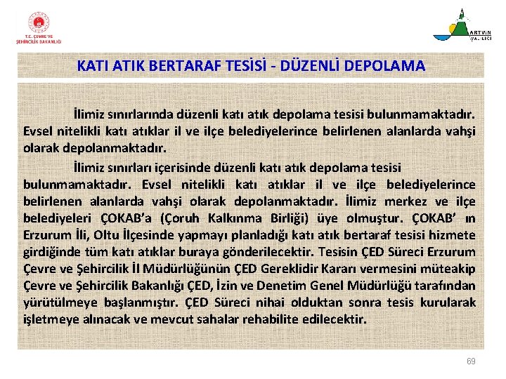 KATI ATIK BERTARAF TESİSİ - DÜZENLİ DEPOLAMA İlimiz sınırlarında düzenli katı atık depolama tesisi