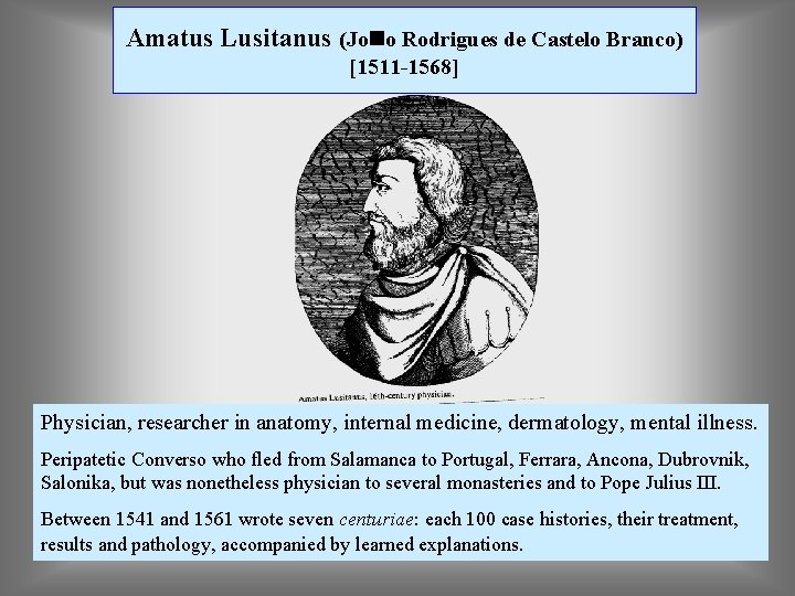 Amatus Lusitanus (Jono Rodrigues de Castelo Branco) [1511 -1568] Physician, researcher in anatomy, internal