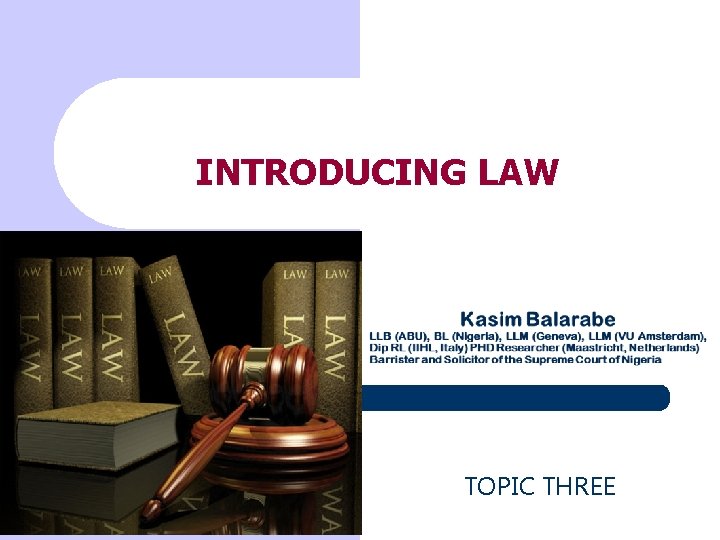 INTRODUCING LAW 1 TOPIC THREE 