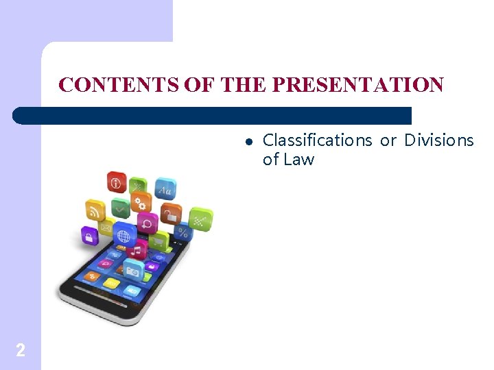 CONTENTS OF THE PRESENTATION l 2 Classifications or Divisions of Law 