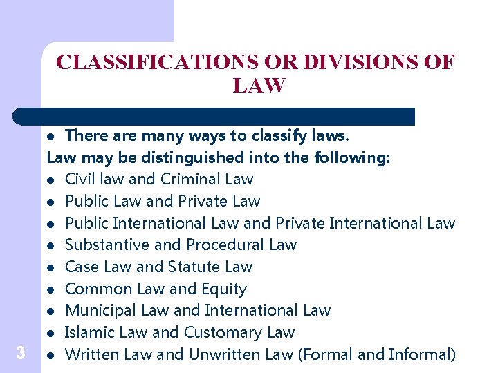 CLASSIFICATIONS OR DIVISIONS OF LAW There are many ways to classify laws. Law may
