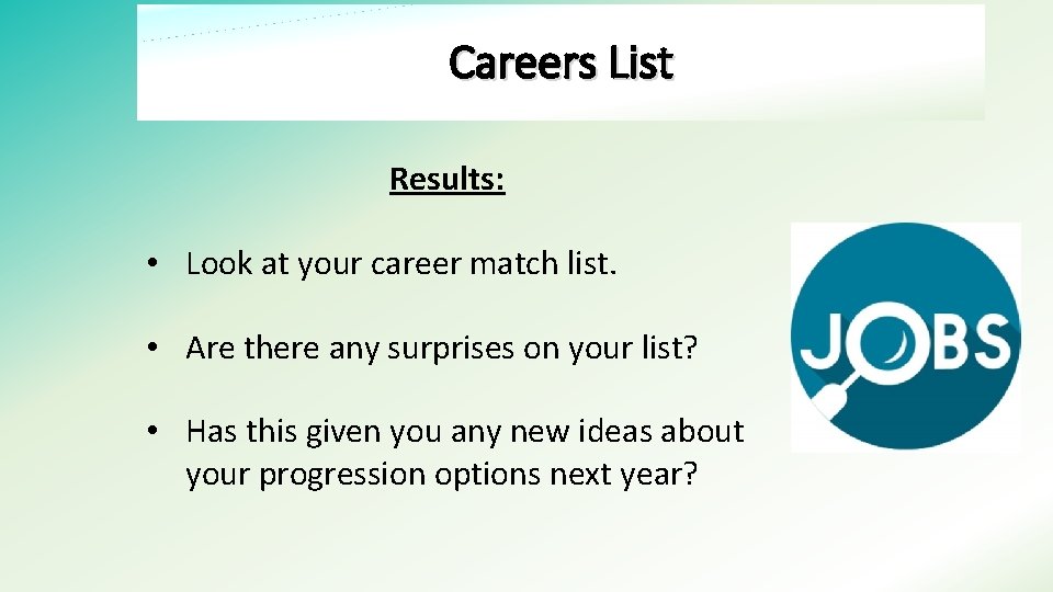 Careers List Results: • Look at your career match list. • Are there any