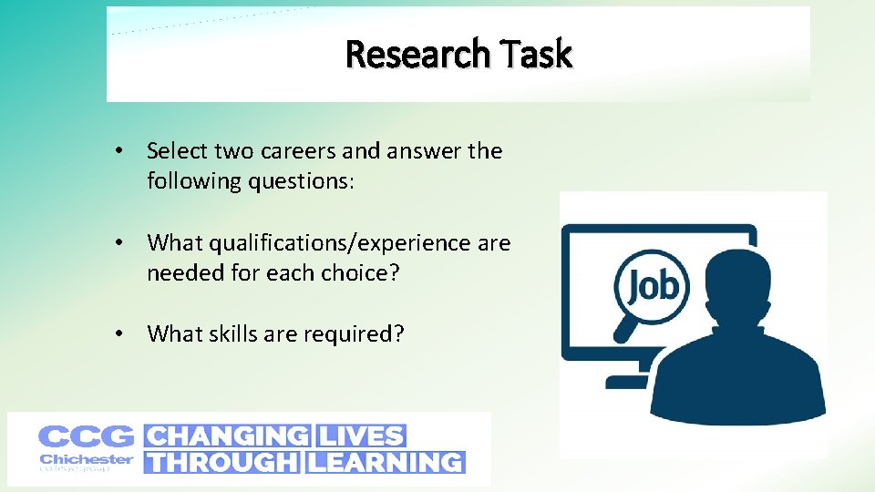 Research Task • Select two careers and answer the following questions: • What qualifications/experience