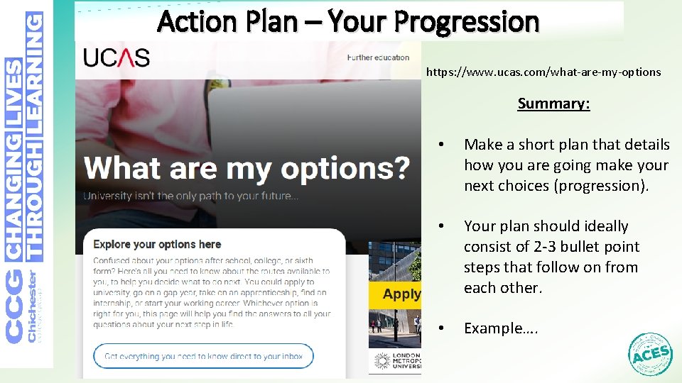 Action Plan – Your Progression https: //www. ucas. com/what-are-my-options Summary: • Make a short