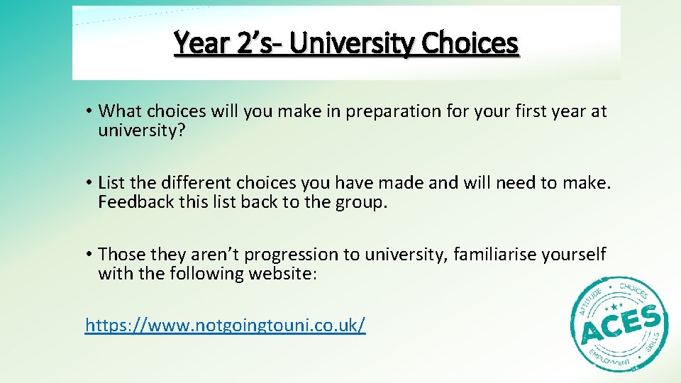 Year 2’s- University Choices • What choices will you make in preparation for your