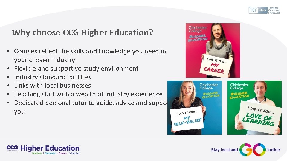 Why choose CCG Higher Education? • Courses reflect the skills and knowledge you need