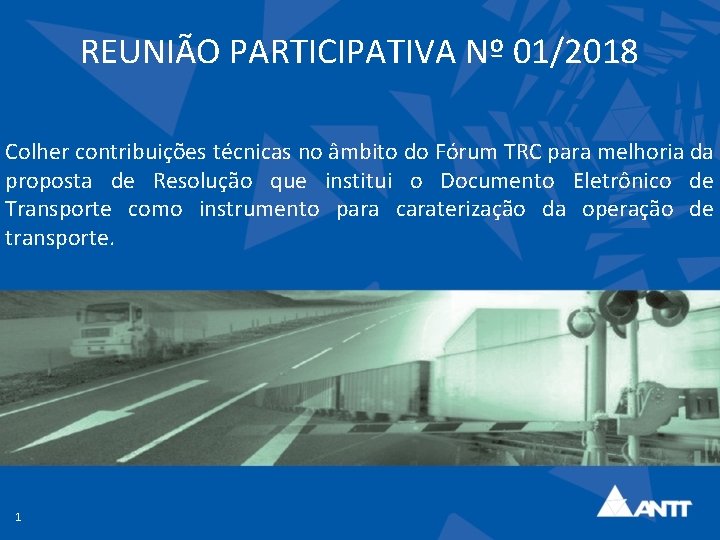 REUNIÃO PARTICIPATIVA Nº 01/2018 Colher contribuições técnicas no âmbito do Fórum TRC para melhoria